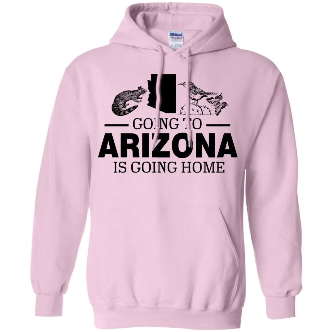 Going To Arizona Is Going Home Hoodie
