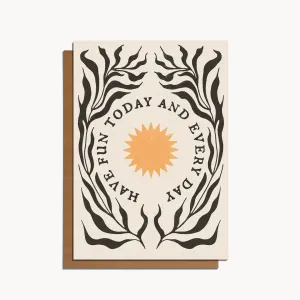 Have Fun Today and Every Day