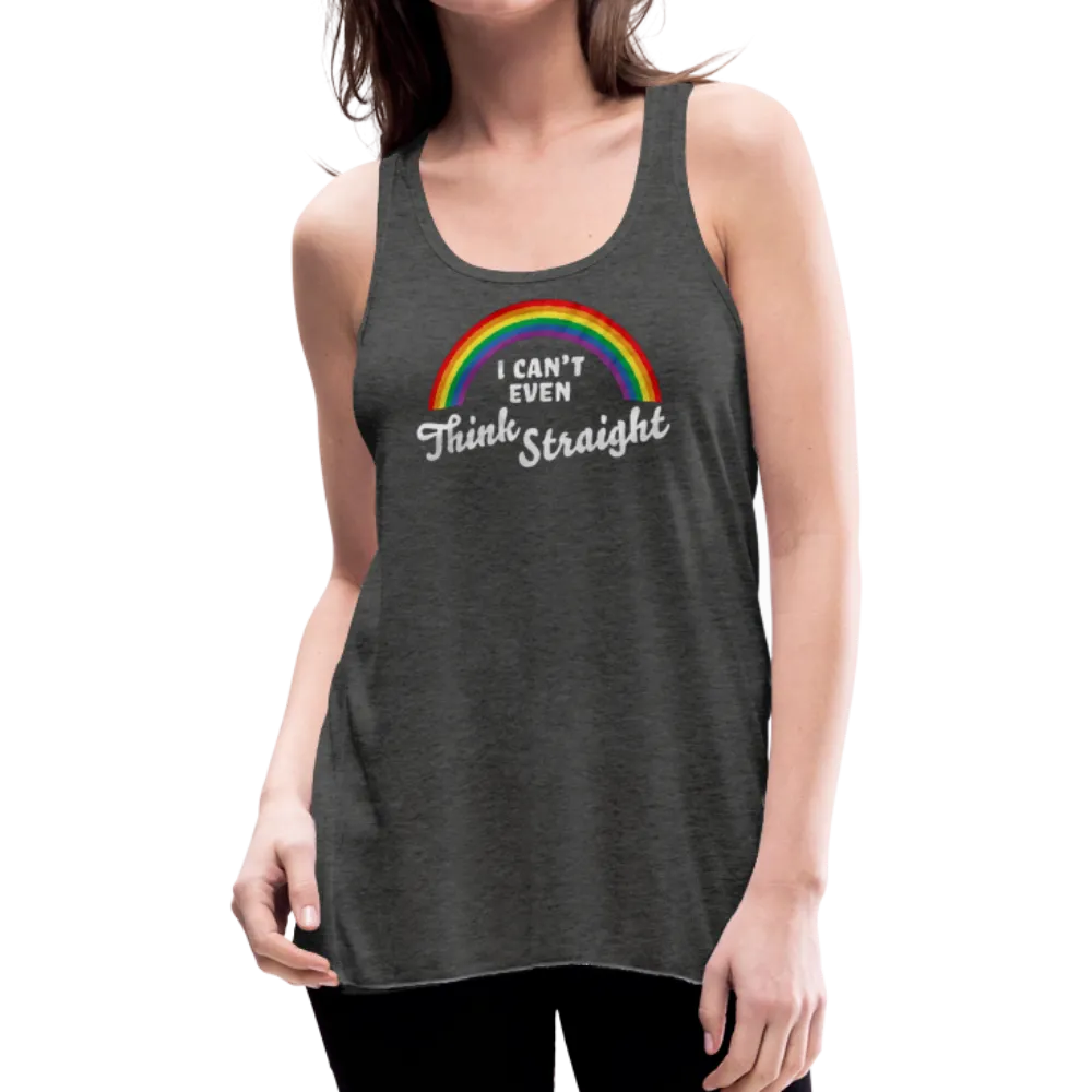 I Can't Even Think Straight LGBTQ Pride Rainbow Women’s Flowy Tank Top