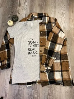 It's Going To Get Real Basic-Fall Graphic T