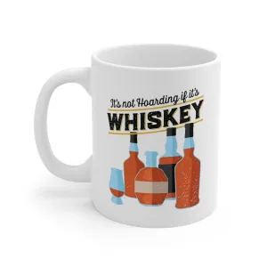 It's Not Hoarding If It's Whiskey Coffee Mug