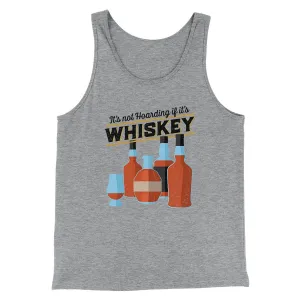 It's Not Hoarding If It's Whiskey Funny Men/Unisex Tank