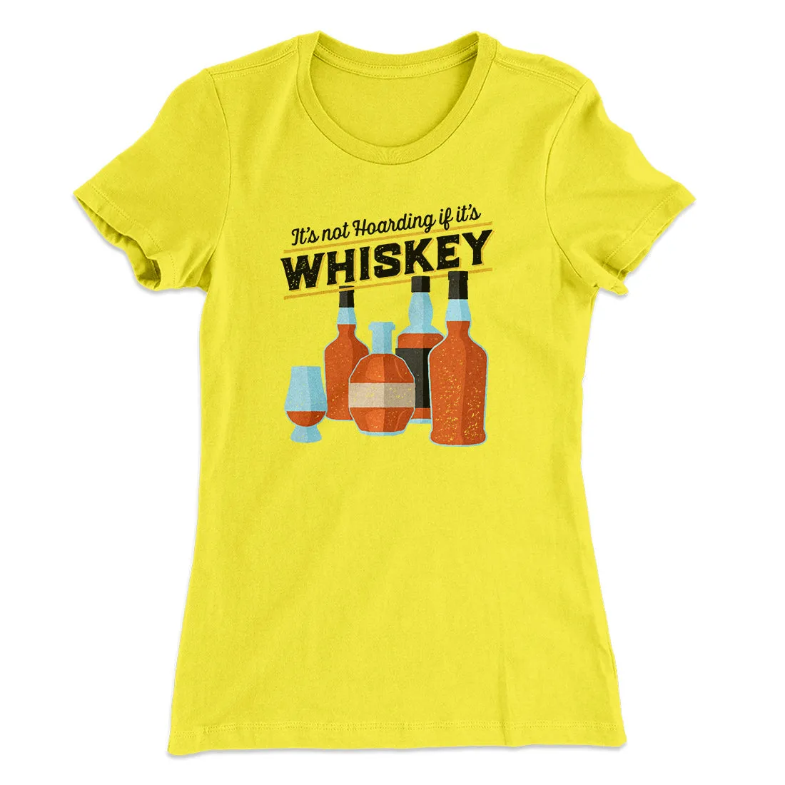 It's Not Hoarding If It's Whiskey Funny Women's T-Shirt
