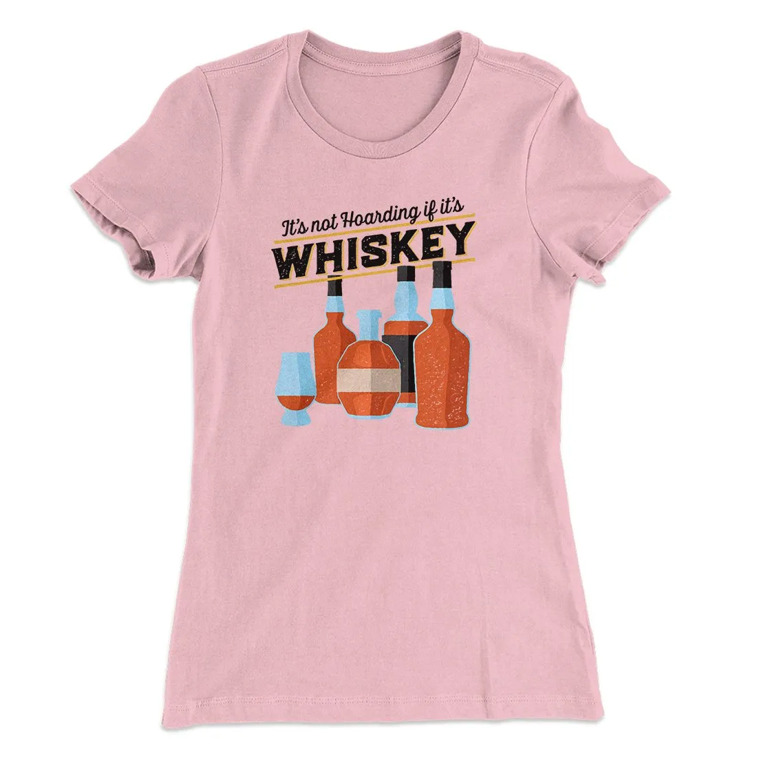 It's Not Hoarding If It's Whiskey Funny Women's T-Shirt