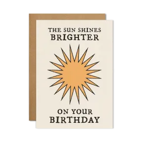 The Sun Shines Brighter Birthday Card