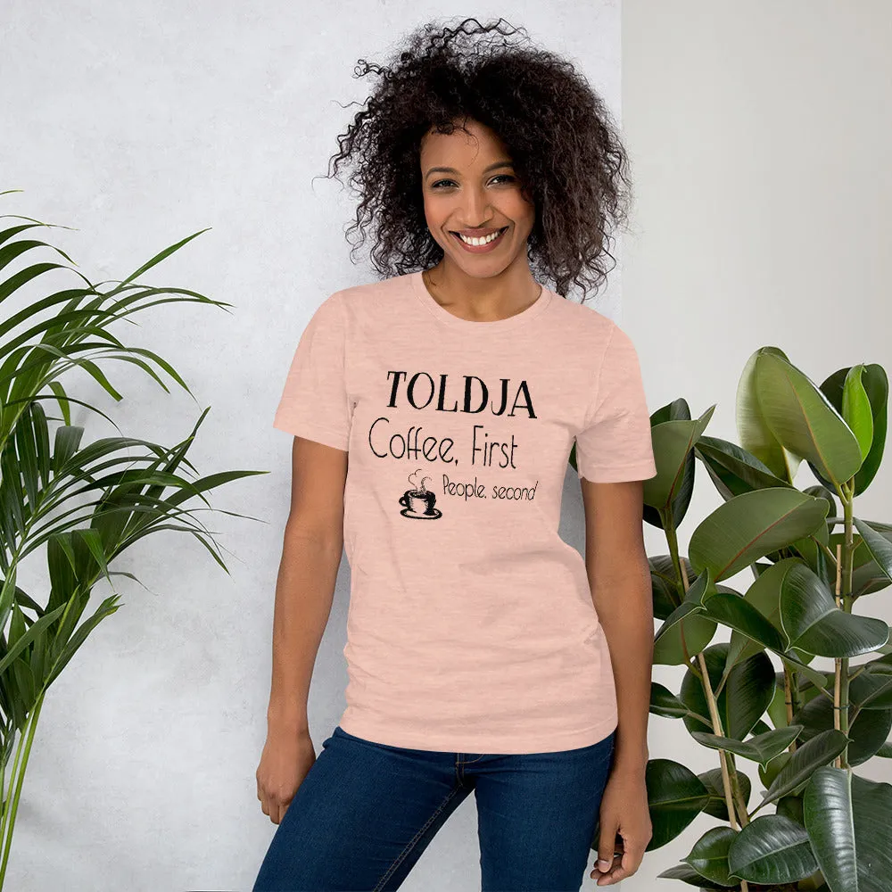 Toldja Coffee First, People Second T-Shirt