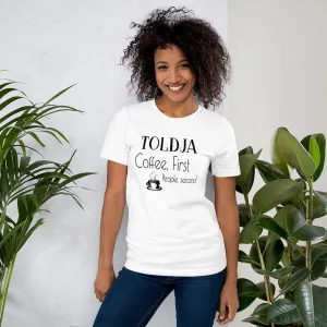 Toldja Coffee First, People Second T-Shirt