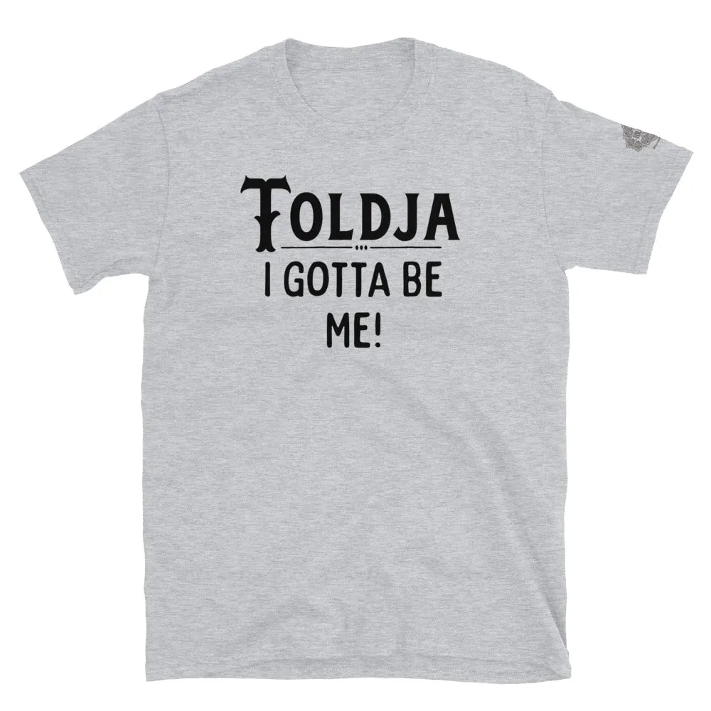 Toldja - I Gotta Be Me T-Shirt