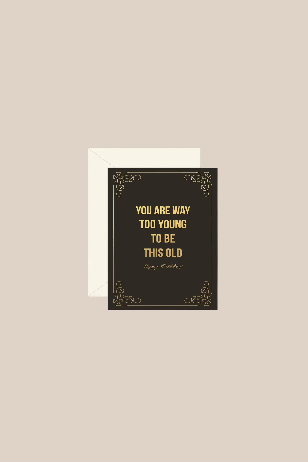 TOO YOUNG TO BE THIS OLD CARD